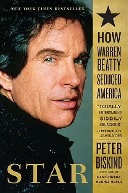 Star: How Warren Beatty Seduced America by Peter Biskind