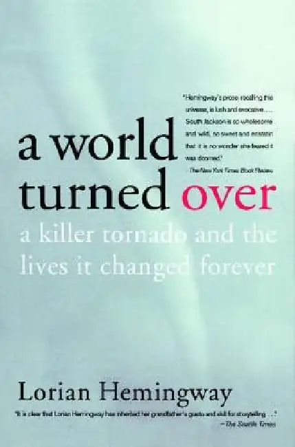 A World Turned Over: A Killer Tornado and the Lives It Changed Forever by Lorian Hemingway