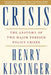 Crisis: The Anatomy of Two Major Foreign Policy Crises by Henry Kissinger