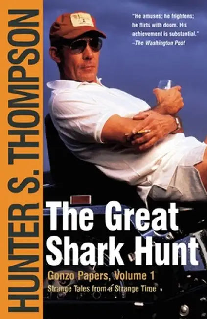 The Great Shark Hunt: Strange Tales from a Strange Time by Hunter S. Thompson