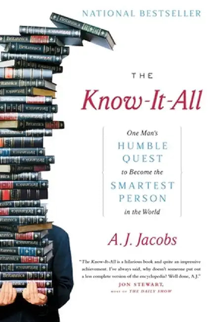 The Know-It-All: One Man's Humble Quest to Become the Smartest Person in the World by A. J. Jacobs
