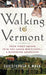 Walking to Vermont: From Times Square Into the Green Mountains-A Homeward Adventure by Christopher S. Wren