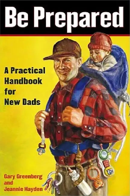 Be Prepared: A Practical Handbook for New Dads by Gary Greenberg