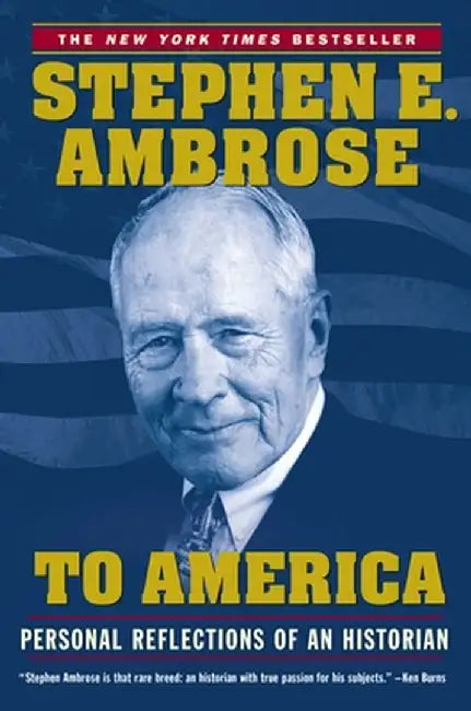 To America: Personal Reflections of an Historian by Stephen E. Ambrose