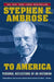 To America: Personal Reflections of an Historian by Stephen E. Ambrose