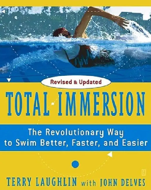 Total Immersion: The Revolutionary Way to Swim Better, Faster, and Easier by Terry Laughlin
