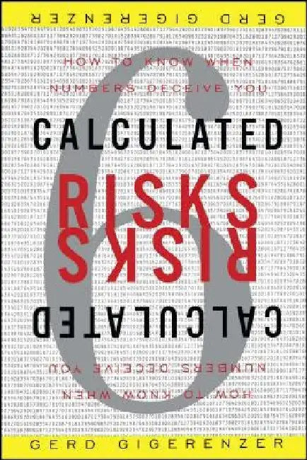 Calculated Risks: How to Know When Numbers Deceive You by Gerd Gigerenzer