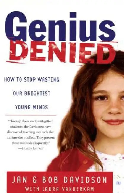 Genius Denied: How to Stop Wasting Our Brightest Young Minds by Jan Davidson