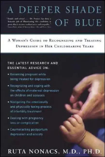 A Deeper Shade of Blue: A Woman's Guide to Recognizing and Treating Depression in Her Childbearing Years by Ruta Nonacs
