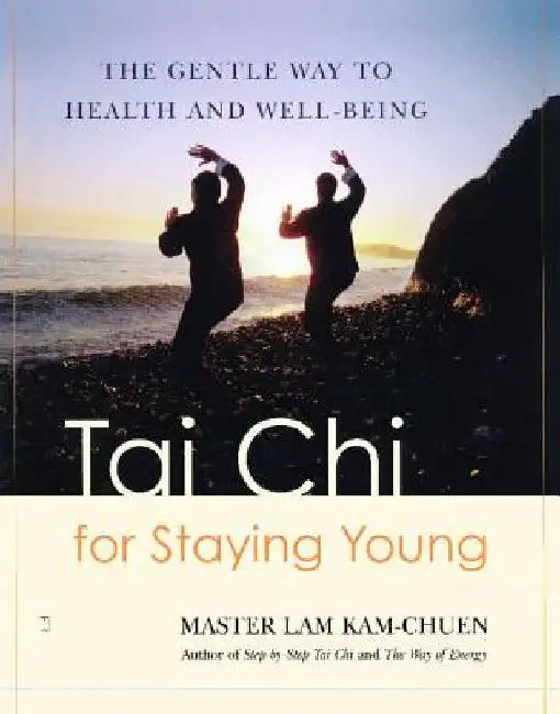 Tai Chi for Staying Young: The Gentle Way to Health and Well-Being by Lam Kam Chuen
