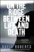 On the Ridge Between Life and Death: A Climbing Life Reexamined by David Roberts