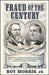 Fraud of the Century: Rutherford B. Hayes, Samuel Tilden, and the Stolen Election of 1876 by Roy Jr. Morris