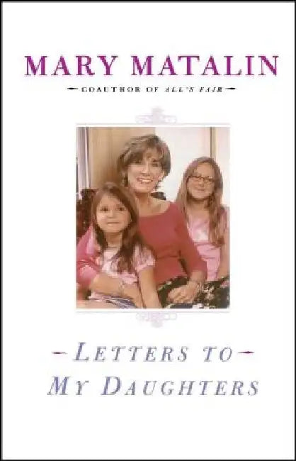 Letters to My Daughters by Mary Matalin