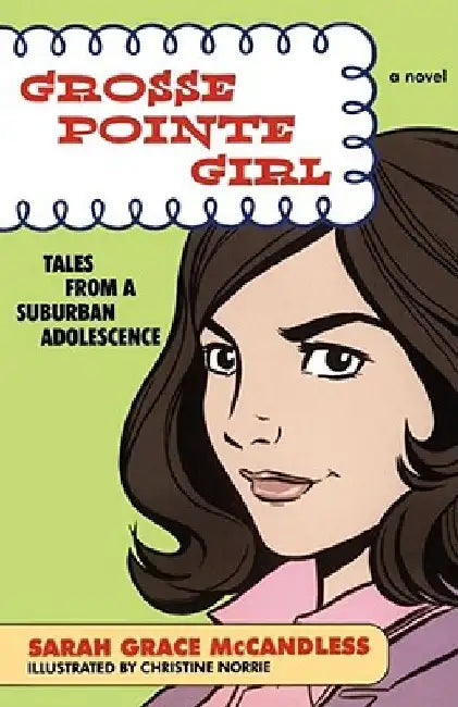 Grosse Pointe Girl: Tales from a Suburban Adolescence by Sarah Grace McCandless