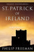St. Patrick of Ireland: A Biography by Philip Freeman