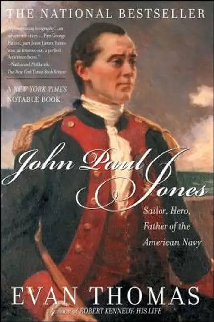 John Paul Jones: Sailor, Hero, Father of the American Navy by Evan Thomas