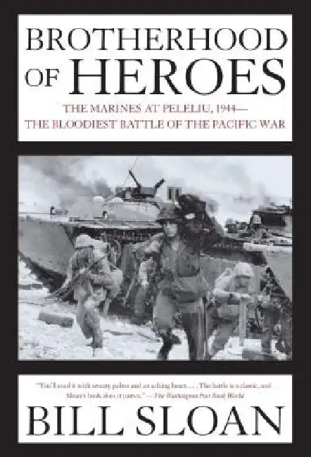 Brotherhood of Heroes: The Marines at Peleliu, 1944--The Bloodiest Battle of the Pacific War by Bill Sloan