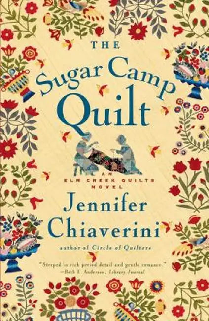 The Sugar Camp Quilt: An ELM Creek Quilts Novel by Jennifer Chiaverini
