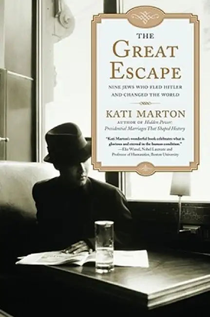 The Great Escape: Nine Jews Who Fled Hitler and Changed the World by Kati Marton