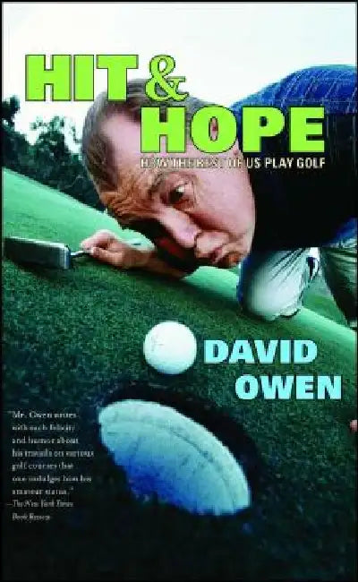 Hit & Hope: How the Rest of Us Play Golf by David Owen