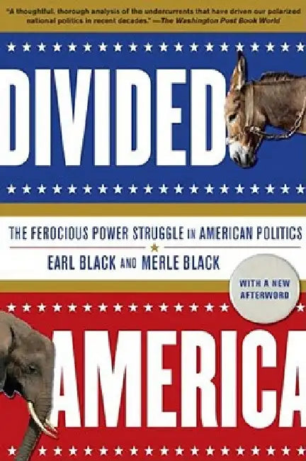 Divided America: The Ferocious Power Struggle in American Politics by Earl Black