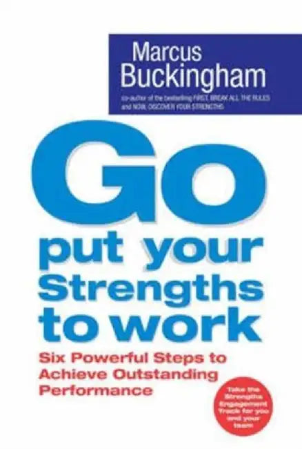 Go Put Your Strengths to Work by Buckingham
