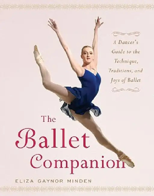 The Ballet Companion: Ballet Companion by Eliza Gaynor Minden