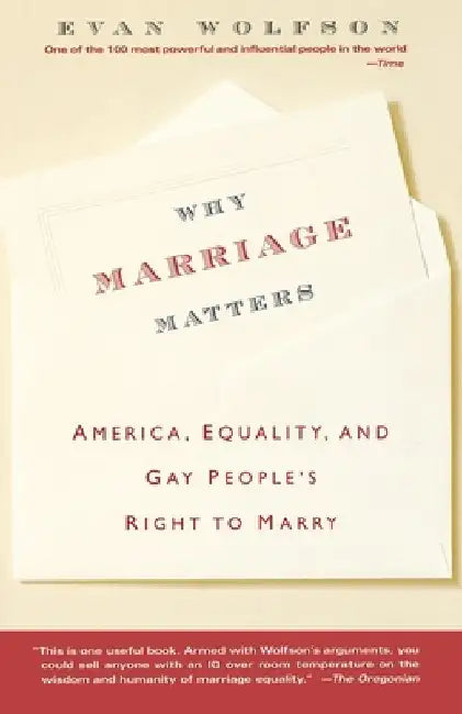 Why Marriage Matters: America, Equality, and Gay People's Right to Marry by Evan Wolfson