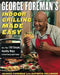 George Foreman's Indoor Grilling Made Easy: More Than 100 Simple, Healthy Ways to Feed Family and Friends by George Foreman
