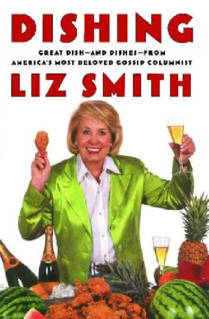 Dishing: Great Dish -- And Dishes -- From America's Most Beloved Gossip Columnist by Liz Smith