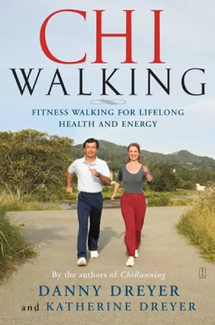 Chiwalking: The Five Mindful Steps for Lifelong Health and Energy by Danny Dreyer