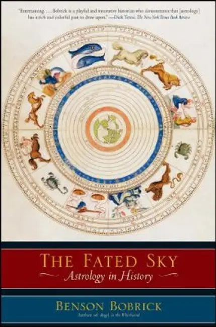 The Fated Sky: Astrology in History by Benson Bobrick