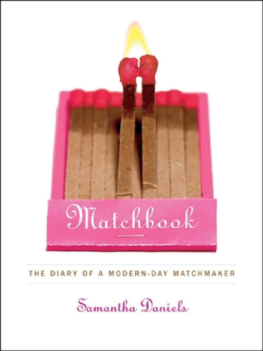 Matchbook: The Diary of a Modern-Day Matchmaker by Samantha Daniels