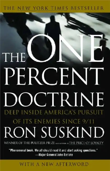The One Percent Doctrine: Deep Inside America's Pursuit of Its Enemies Since 9/11 by Ron Suskind