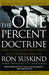 The One Percent Doctrine: Deep Inside America's Pursuit of Its Enemies Since 9/11 by Ron Suskind