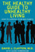 The Healthy Guide to Unhealthy Living: How to Survive Your Bad Habits by David J. Clayton, Laura VanderKam