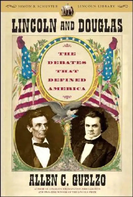 Lincoln and Douglas: The Debates That Defined America by Allen C. Guelzo