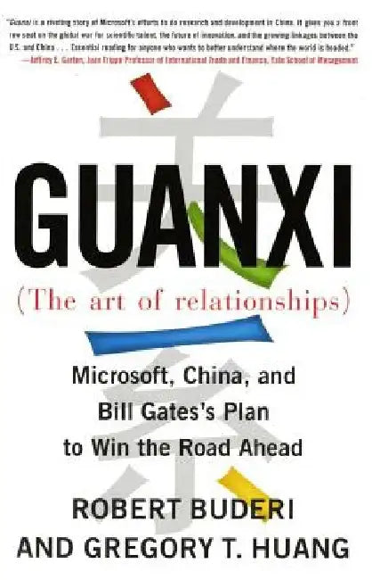 Guanxi (the Art of Relationships): Microsoft, China, and Bill Gates's Plan to Win the Road Ahead by Robert Buderi
