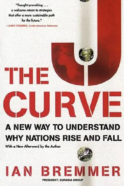 The J Curve: A New Way to Understand Why Nations Rise and Fall by Ian Bremmer
