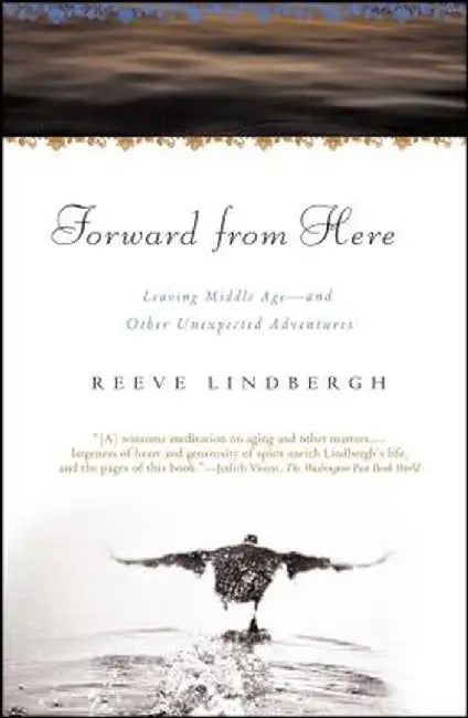 Forward from Here: Leaving Middle Age--And Other Unexpected Adventures by Reeve Lindbergh