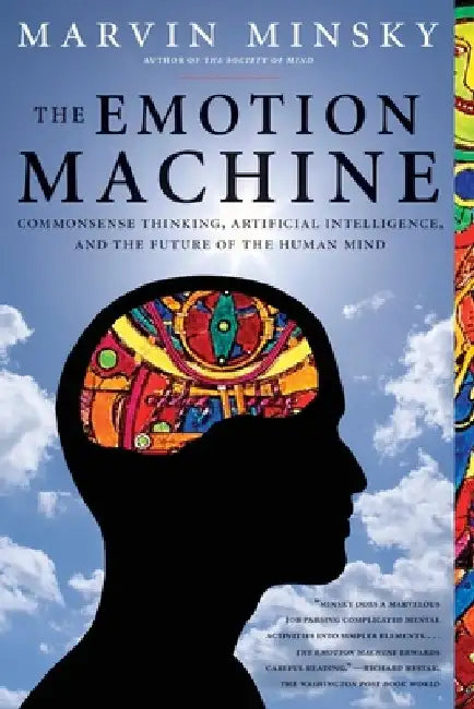The Emotion Machine: Commonsense Thinking, Artificial Intelligence, and the Future of the Human Mind by Marvin Minsky