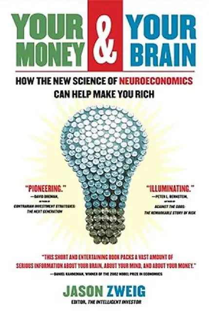 Your Money and Your Brain: How the New Science of Neuroeconomics Can Help Make You Rich by Jason Zweig