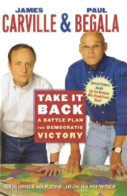 Take It Back: A Battle Plan for Democratic Victory by James Carville
