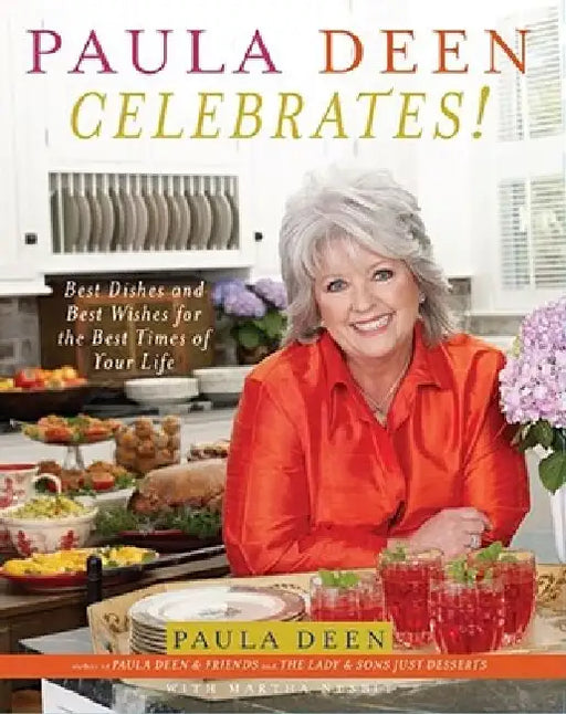 Paula Deen Celebrates!: Best Dishes and Best Wishes for the Best Times of Your Life by Paula Deen