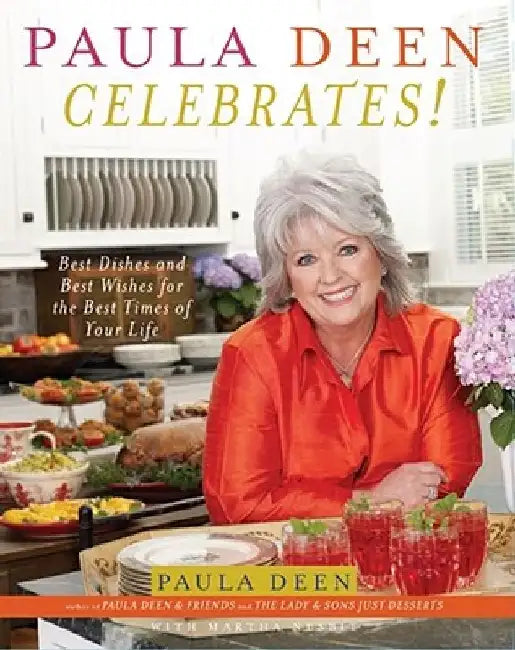 Paula Deen Celebrates!: Best Dishes and Best Wishes for the Best Times of Your Life by Paula Deen