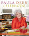 Paula Deen Celebrates!: Best Dishes and Best Wishes for the Best Times of Your Life by Paula Deen