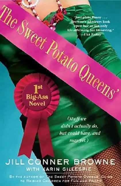 The Sweet Potato Queens' First Big-Ass Novel: Stuff We Didn't Actually Do, But Could Have, and May Yet by Jill Conner Browne