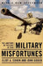 Military Misfortunes: The Anatomy of Failure in War by Eliot a. Cohen