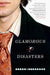 Glamorous Disasters by Eliot Schrefer