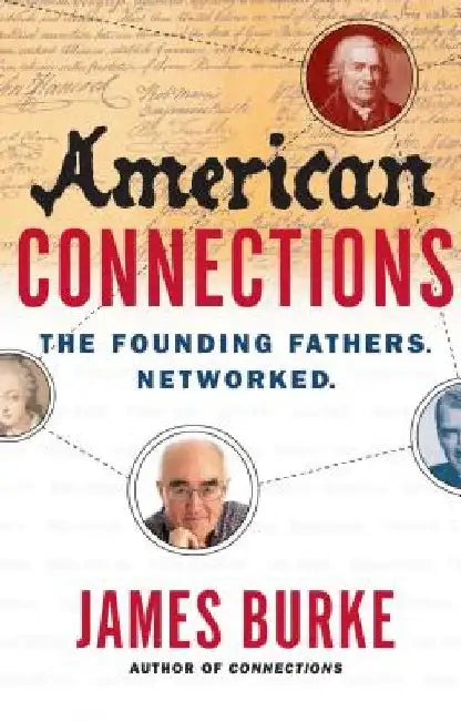American Connections: The Founding Fathers. Networked. by James Burke